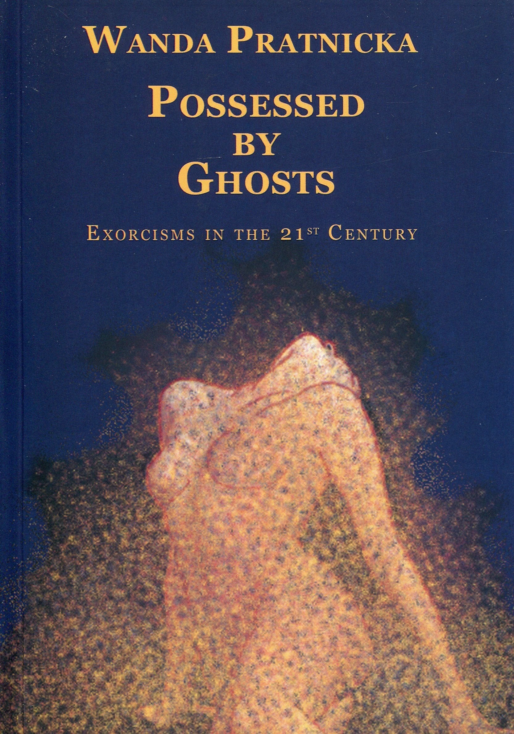 Possessed by Ghosts: Exorcisms in the 21st Century,Used
