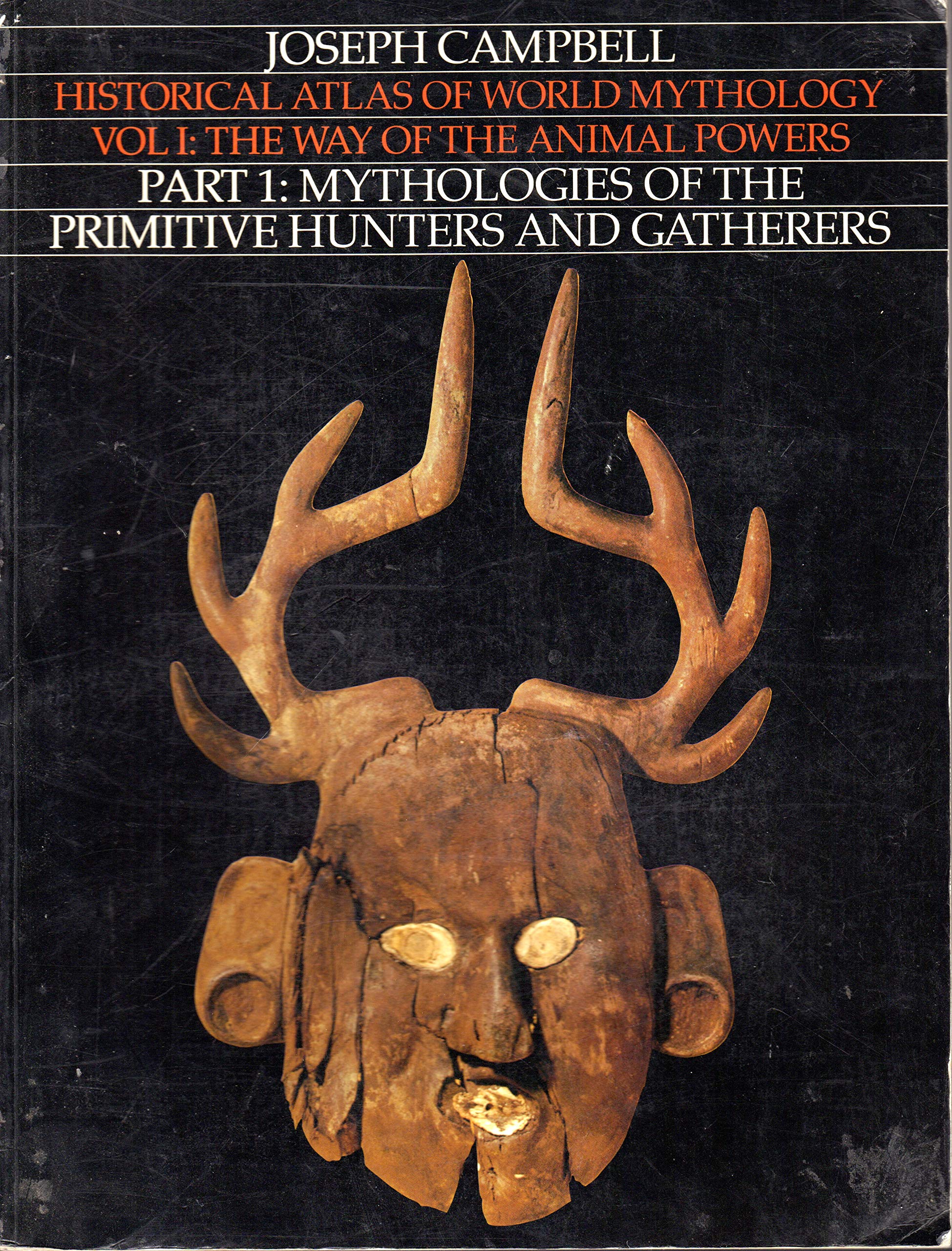 Historical Atlas of World Mythology, Vol. 1: The Way of the Animal Powers, Part 1, Mythologies of the Primitive Hunters and Gath,Used