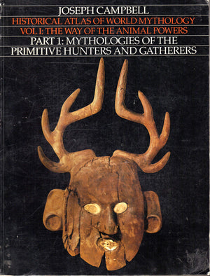 Historical Atlas of World Mythology, Vol. 1: The Way of the Animal Powers, Part 1, Mythologies of the Primitive Hunters and Gath,Used