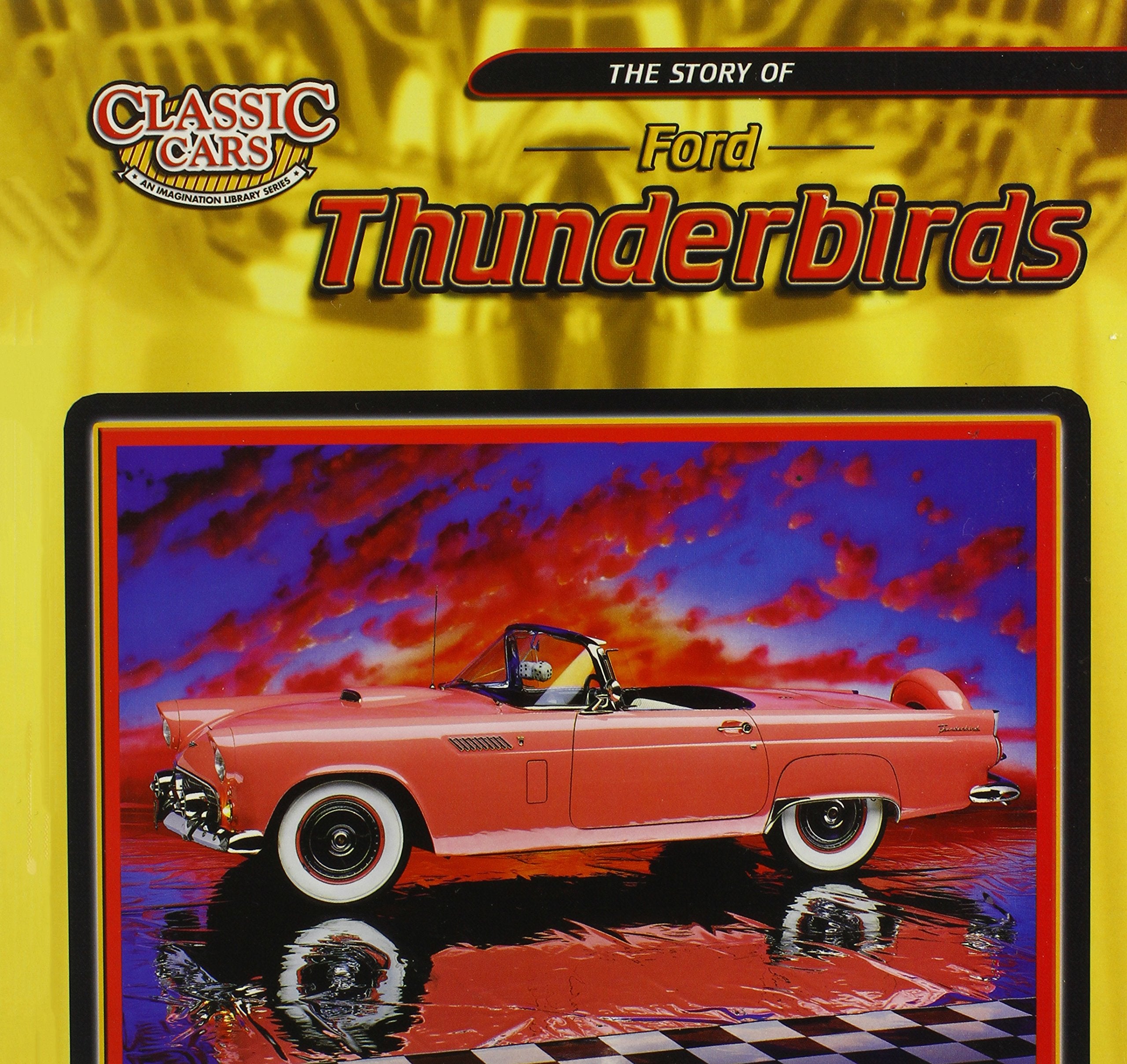 The Story Of Ford Thunderbirds (Classic Cars: An Imagination Library Series),New