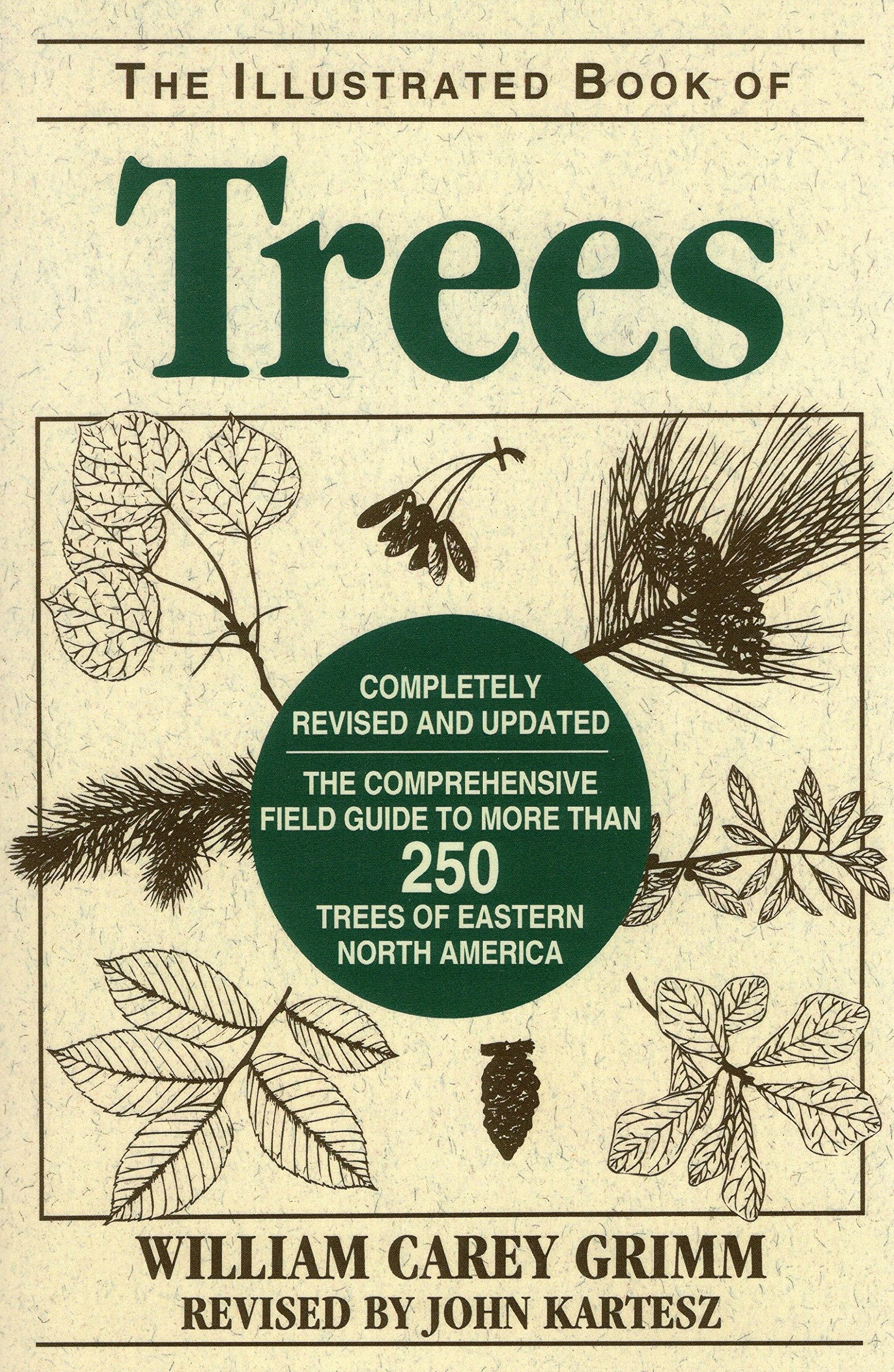 Illustrated Book of Trees: The Comprehensive Field Guide to More than 250 Trees of Eastern North America,New
