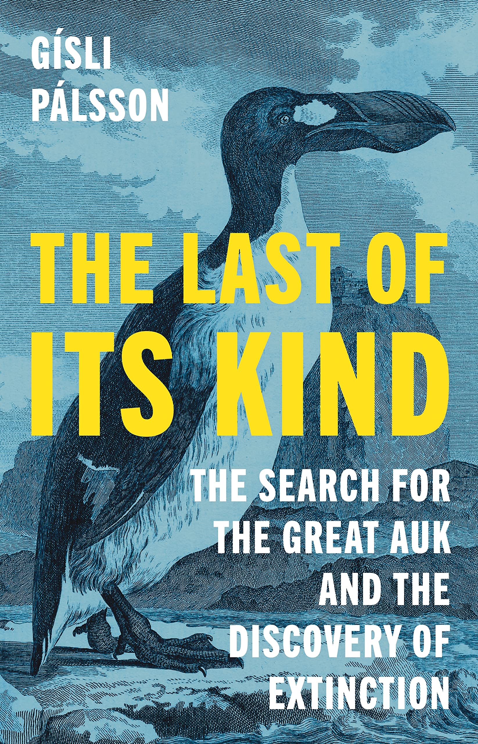The Last Of Its Kind: The Search For The Great Auk And The Discovery Of Extinction,New