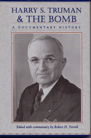 Harry S. Truman and the Bomb: A Documentary History,Used