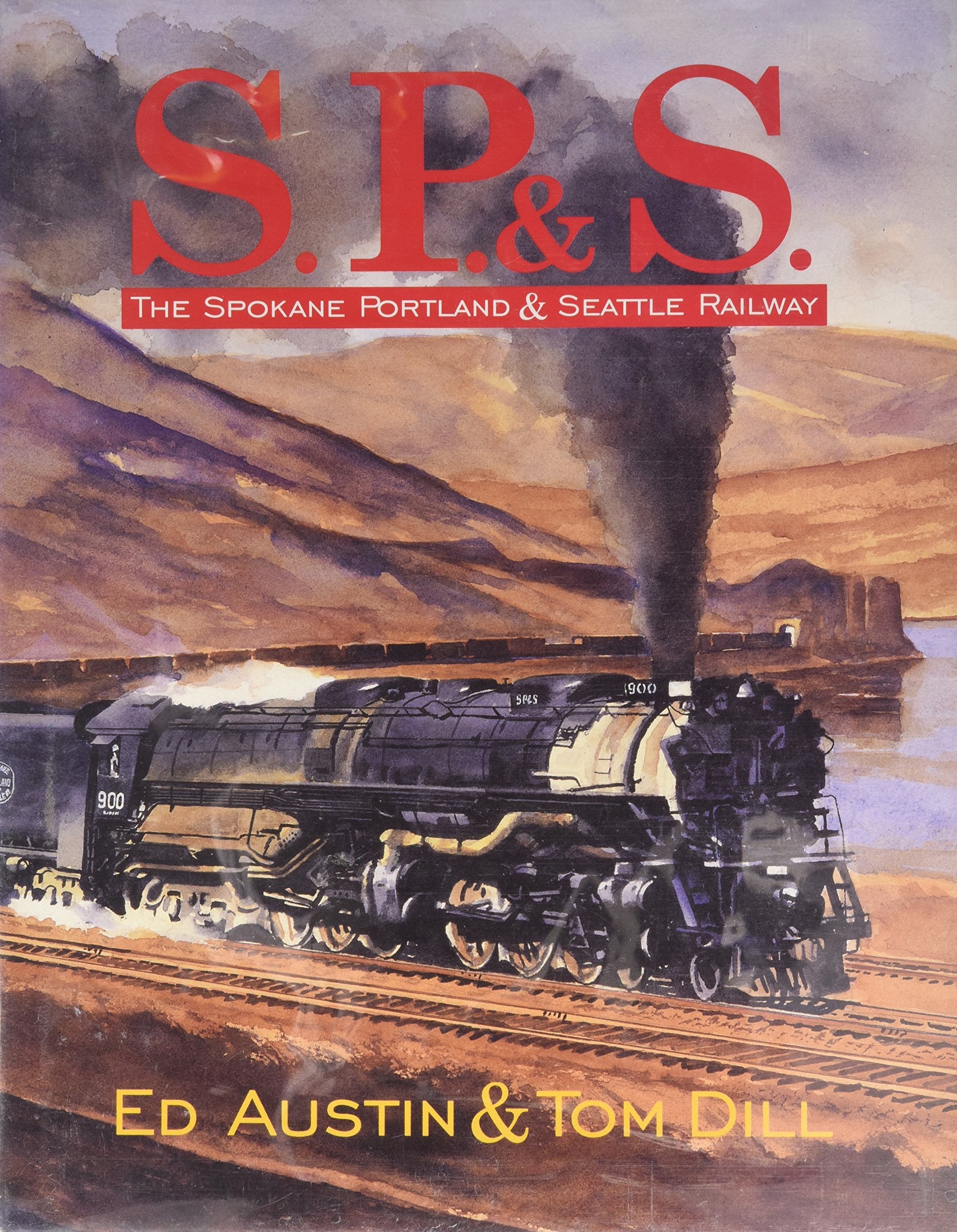S.P.& S.: The Spokane Portland & Seattle Railway,New