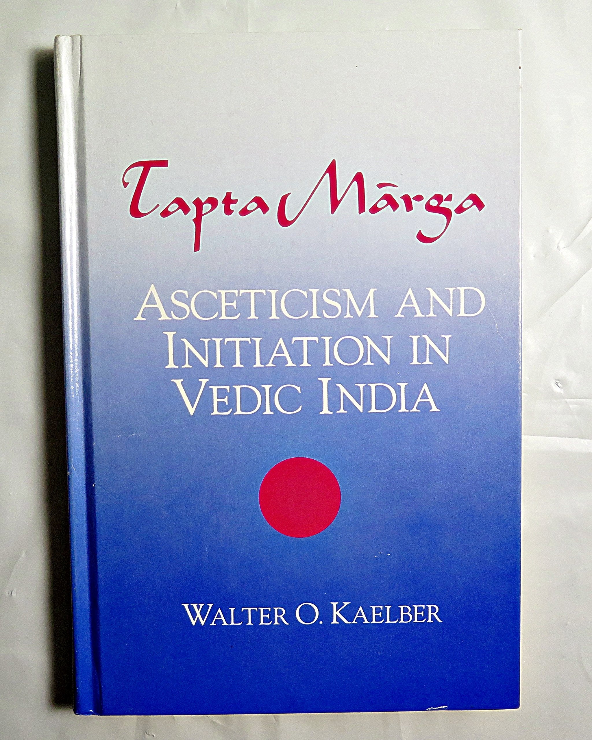 Tapta Marga: Asceticism and Initiation in Vedic India,Used