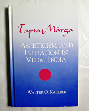 Tapta Marga: Asceticism and Initiation in Vedic India,Used