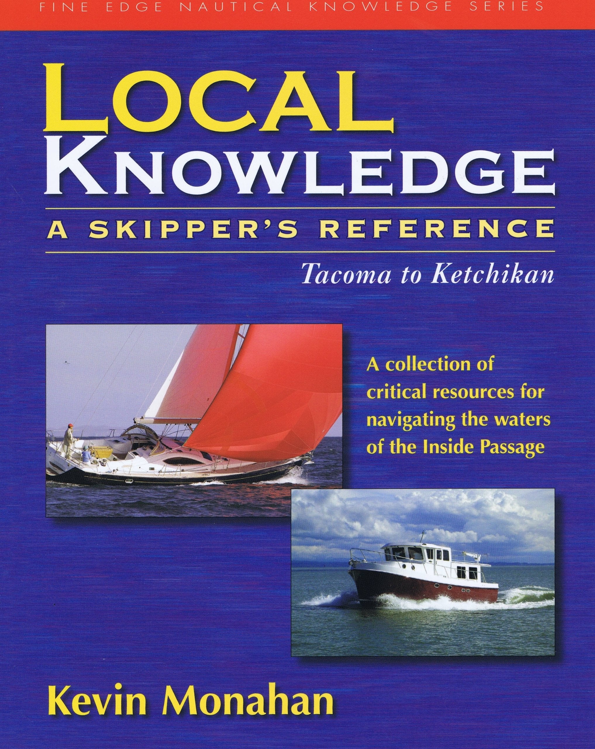 Local Knowledge: A Skippers Reference : Tacoma To Ketchikan (Fine Edge Nautical Knowledge)