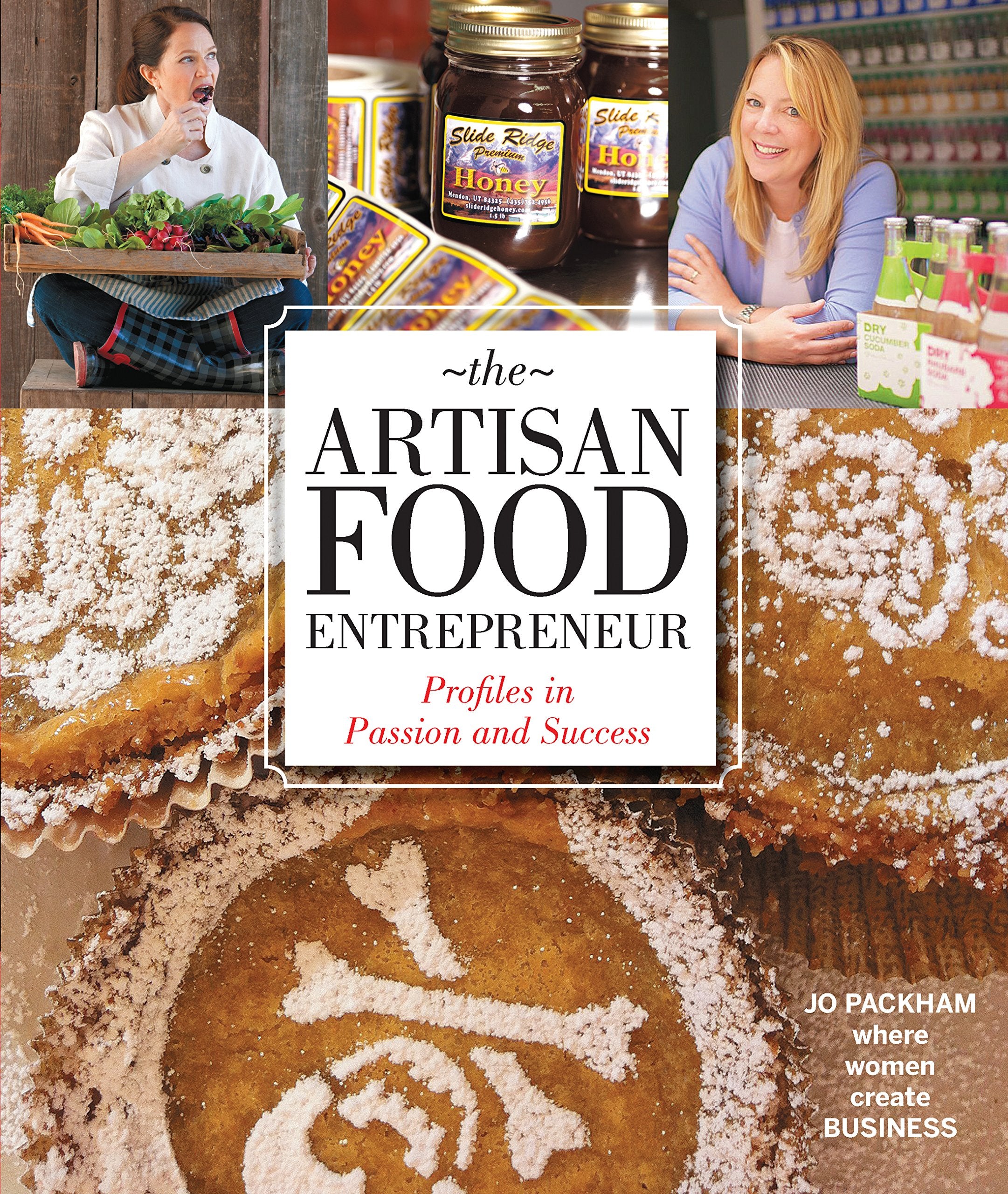 The Artisan Food Entrepreneur: Profiles in Passion and Success,Used