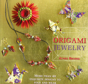 Origami Jewelry: More Than 40 Exquisite Designs to Fold and Wear,Used