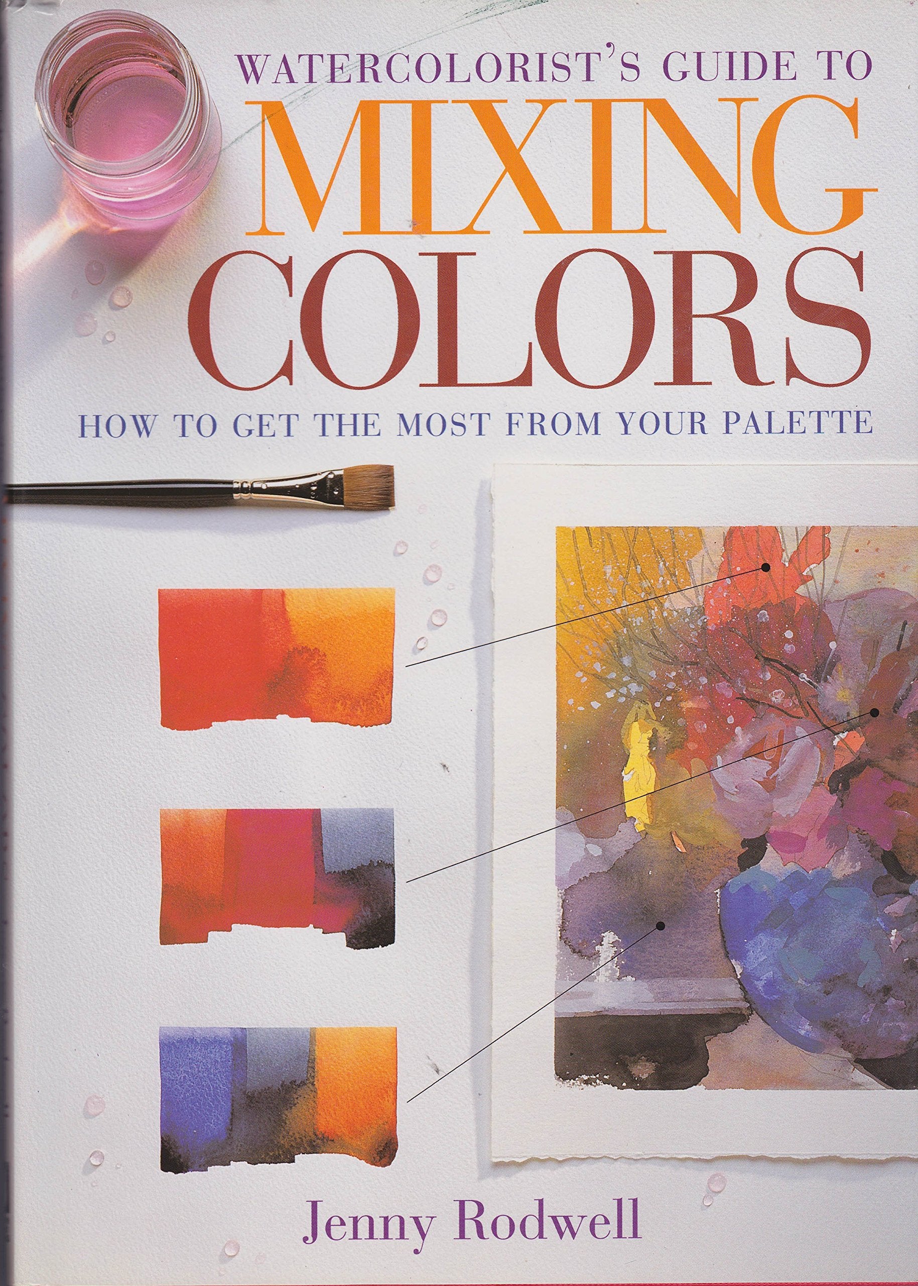 Watercolorist's Guide to Mixing Colors: How to Get the Most from Your Palette,New