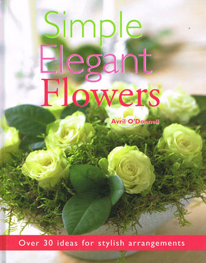 Simple Elegant Flowers: Over 30 Ideas for Stylish Arrangements,Used