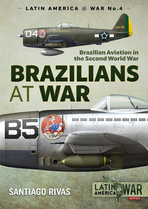 Brazilians At War: Brazilian Aviation In The Second World War (Latin America@War)
