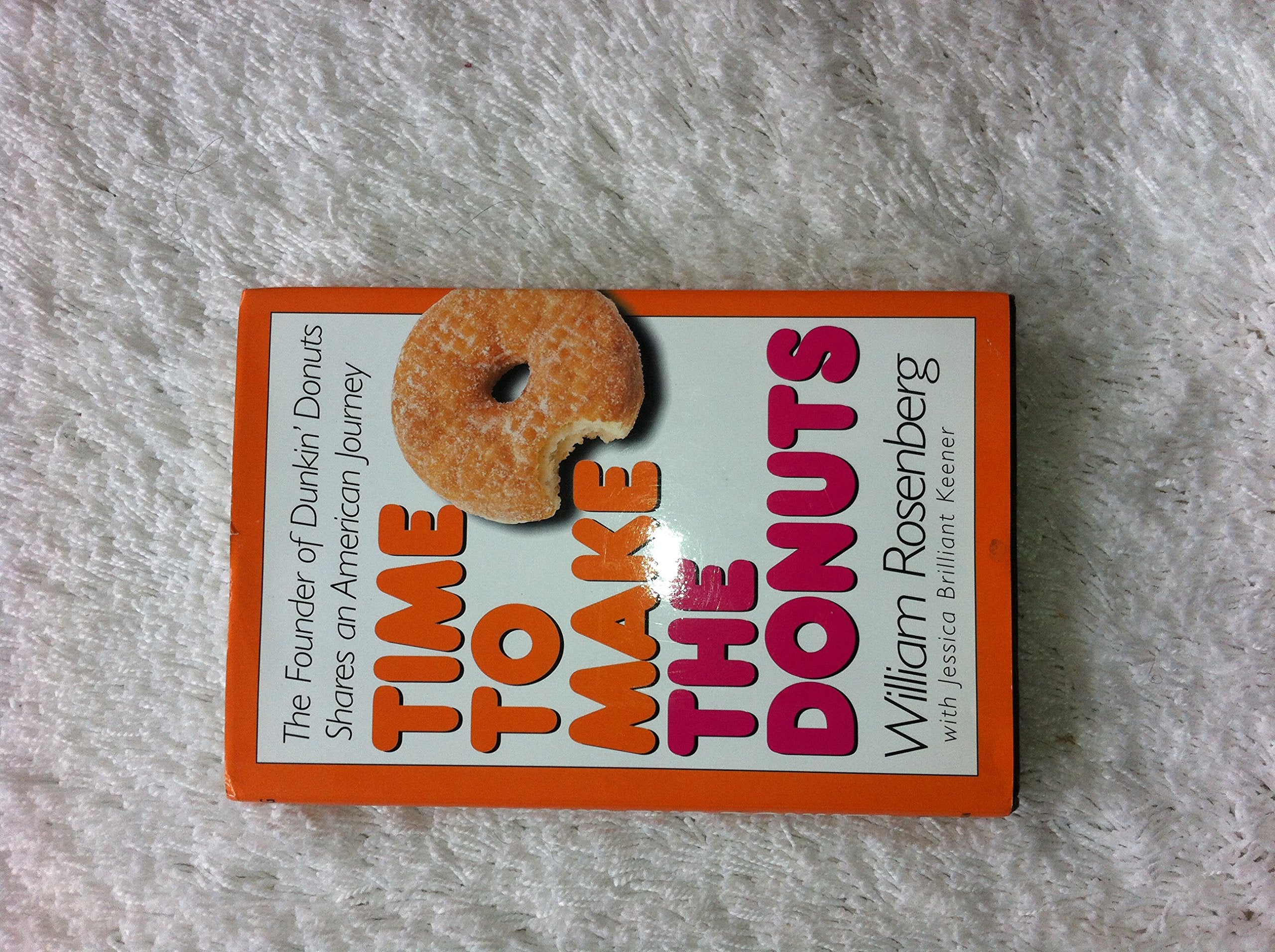Time To Make The Donuts: The Founder Of Dunkin Donuts Shares An American Journey