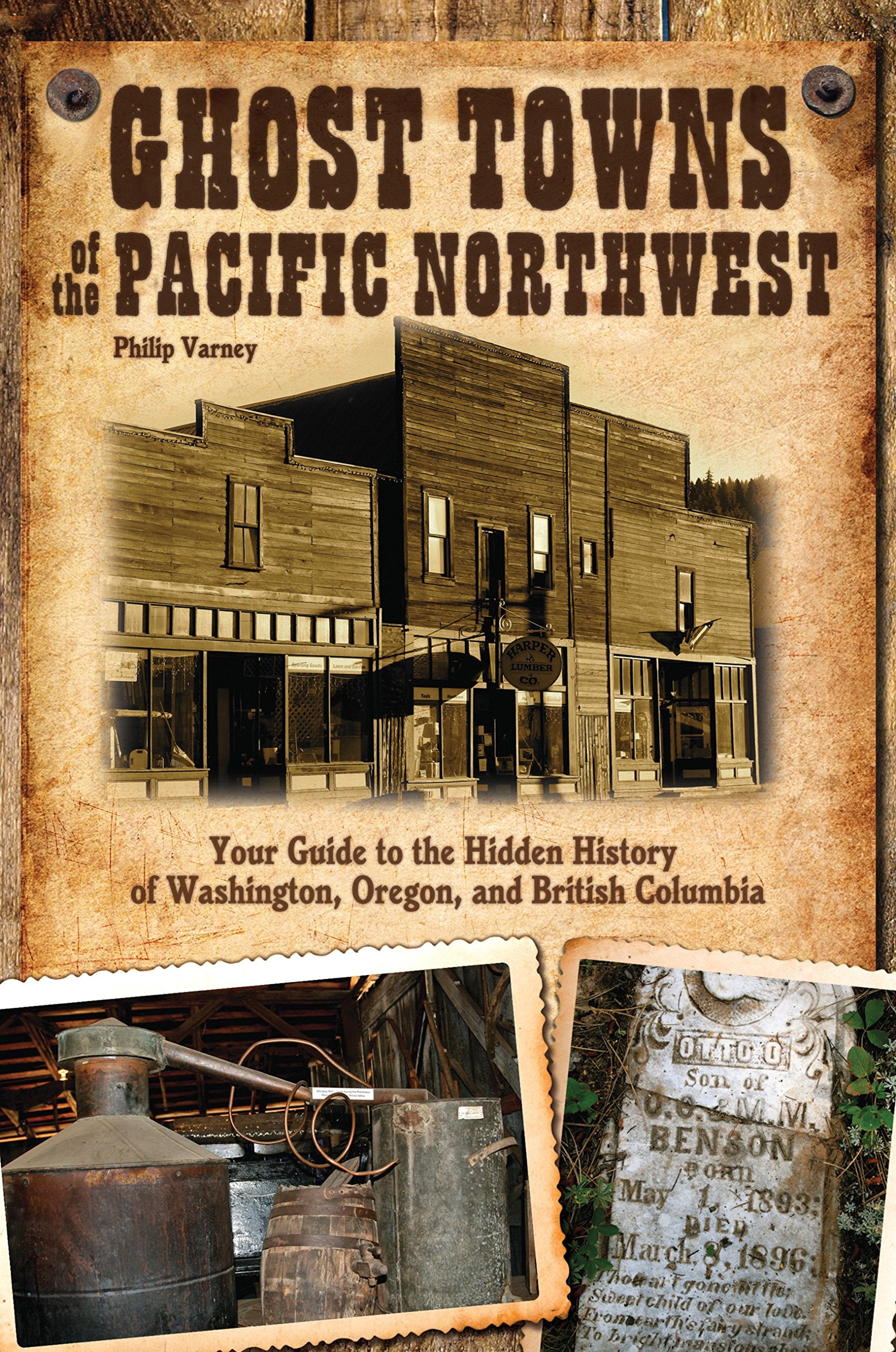 Ghost Towns of the Pacific Northwest: Your Guide to the Hidden History of Washington, Oregon, and British Columbia,Used