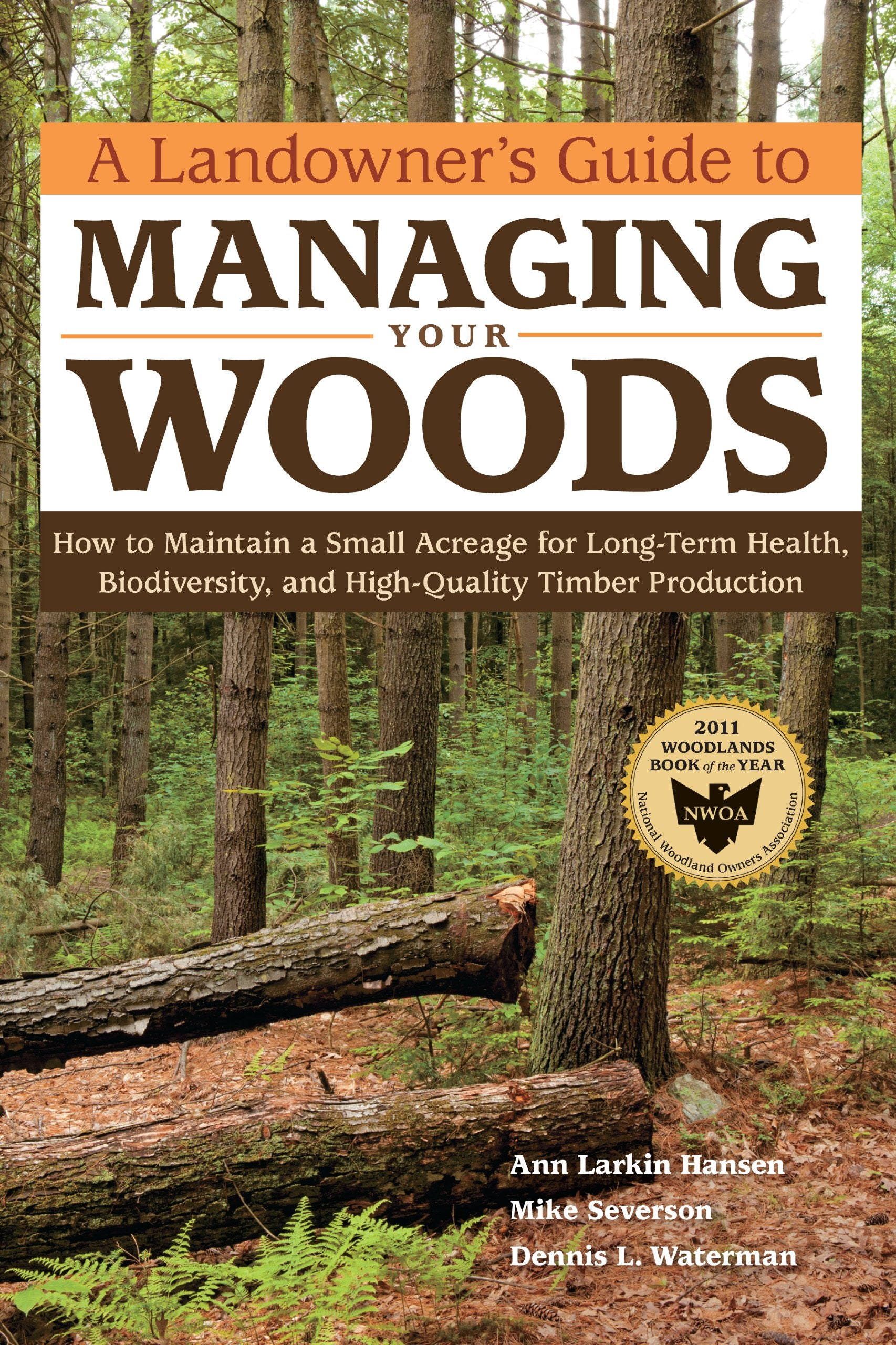 A Landowner's Guide to Managing Your Woods: How to Maintain a Small Acreage for LongTerm Health, Biodiversity, and HighQuality,New