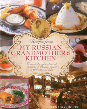 Recipes from My Russian Grandmother's Kitchen: Discover the rich and varied character of Russian cuisine in 60 traditional dishe,Used