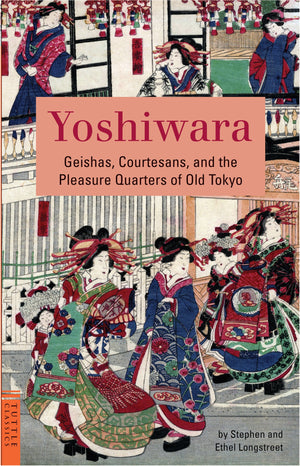 Yoshiwara: Geishas, Courtesans, and the Pleasure Quarters of Old Tokyo (Tuttle Classics),Used