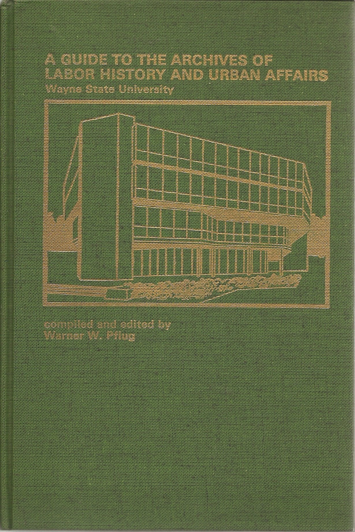 A guide to the Archives of Labor History and Urban Affairs, Wayne State University,Used