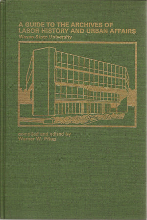 A guide to the Archives of Labor History and Urban Affairs, Wayne State University,Used