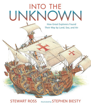 Into the Unknown: How Great Explorers Found Their Way by Land, Sea, and Air,New