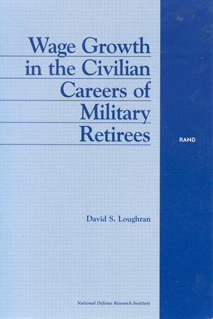Wage Growth In The Civilian Careers Of Military Retirees,New