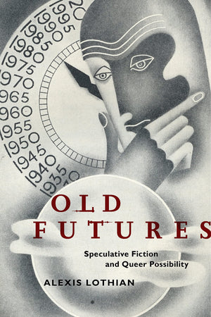 Old Futures: Speculative Fiction And Queer Possibility (Postmillennial Pop, 10)