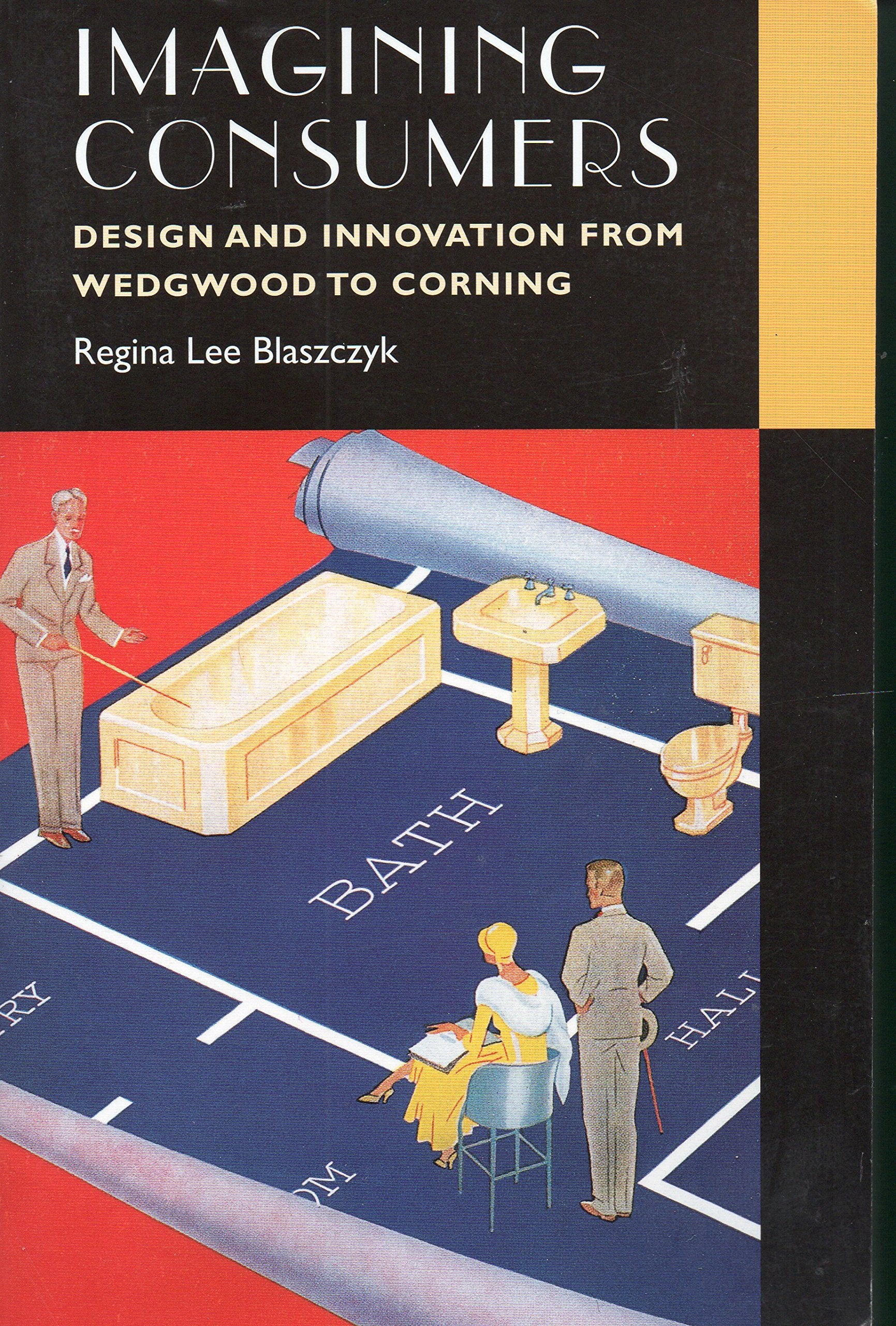 Imagining Consumers: Design and Innovation from Wedgwood to Corning (Studies in Industry and Society),New
