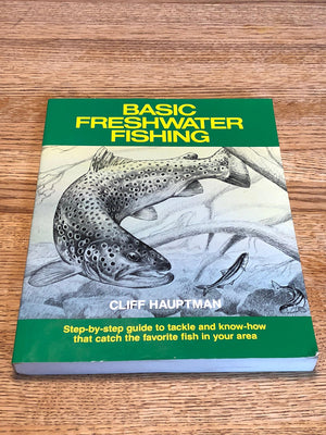 Basic Freshwater Fishing: Stepbystep Guide To Tackle And Knowhow That Catch The Favorite Fish In Your Area,New