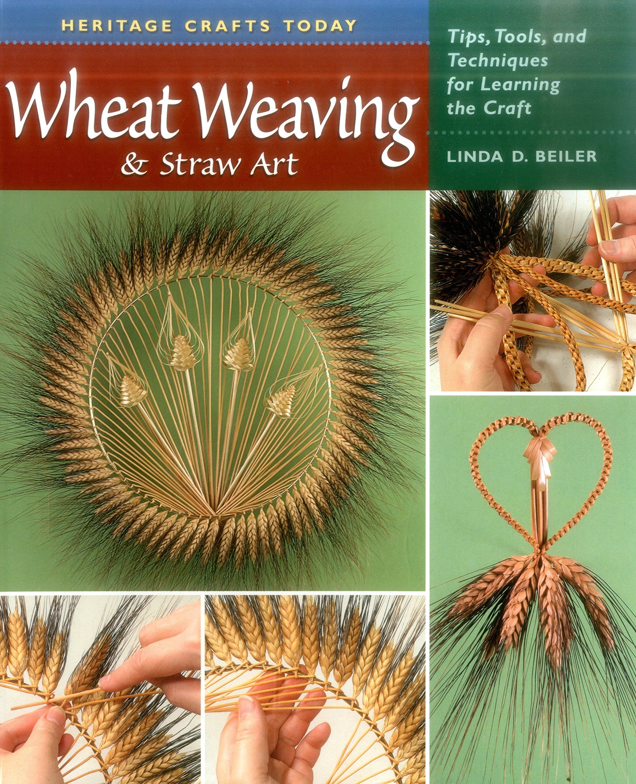 Wheat Weaving And Straw Art: Tips, Tools, And Techniques For Learning The Craft (Heritage Crafts)