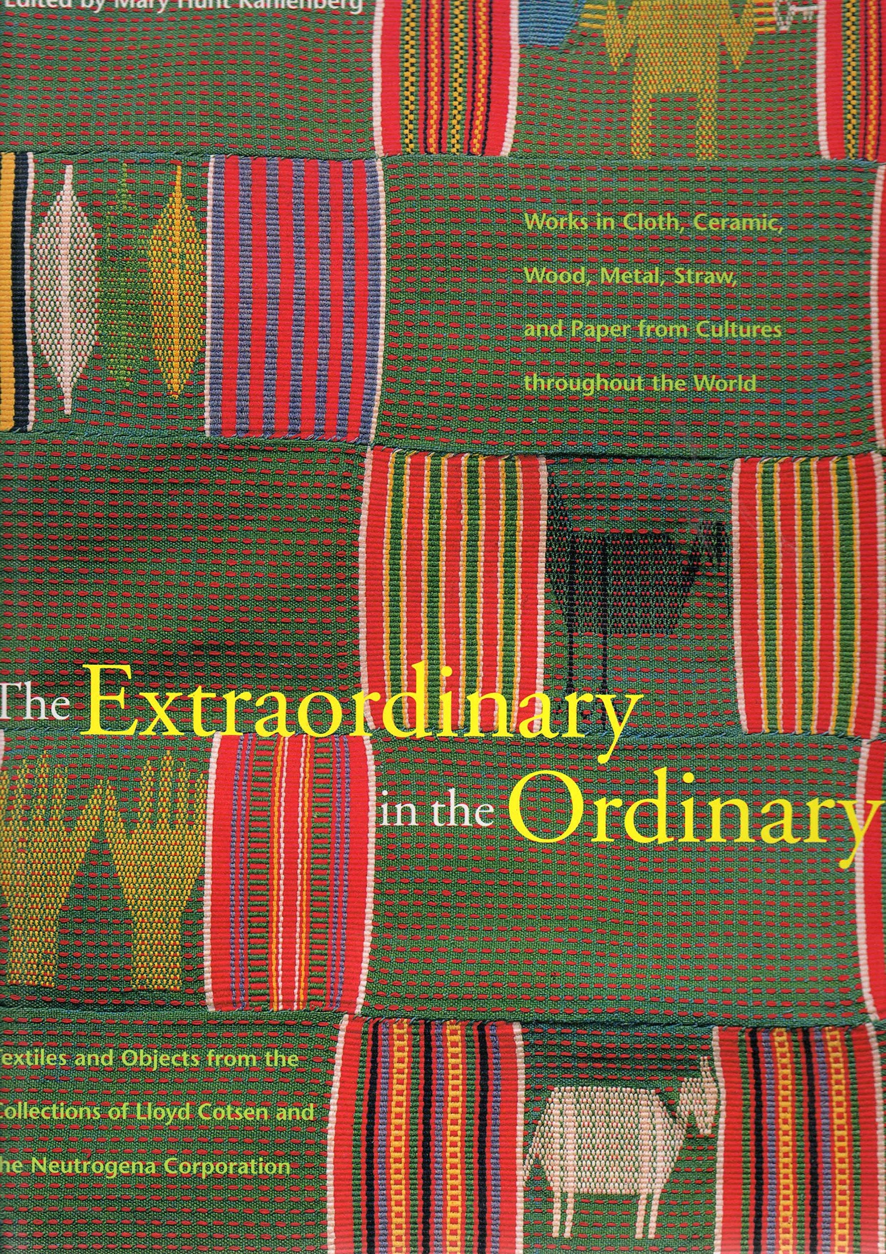 The Extraordinary in the Ordinary: Textiles and Objects from the Collections of Lloyd Cotsen and the Neutrogena Corporation : Wo,Used