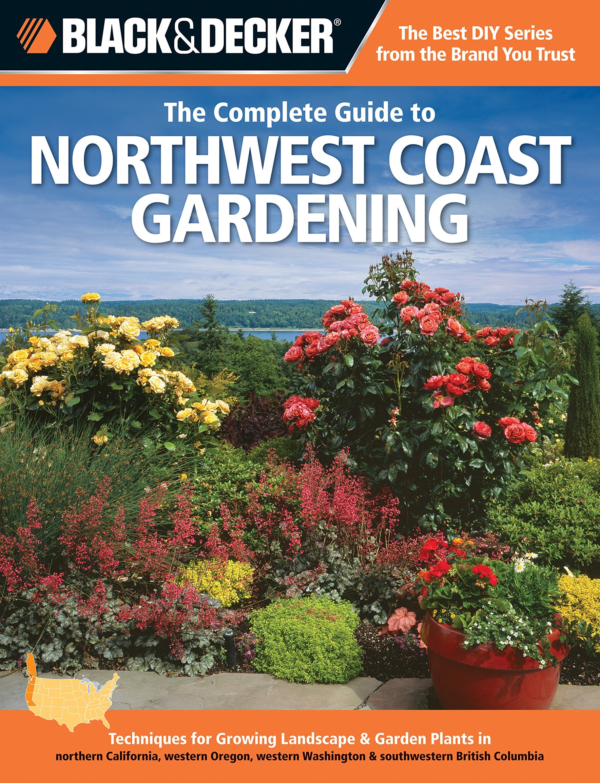 Black & Decker The Complete Guide To Northwest Coast Gardening: Techniques For Growing Landscape & Garden Plants In Northern Cal