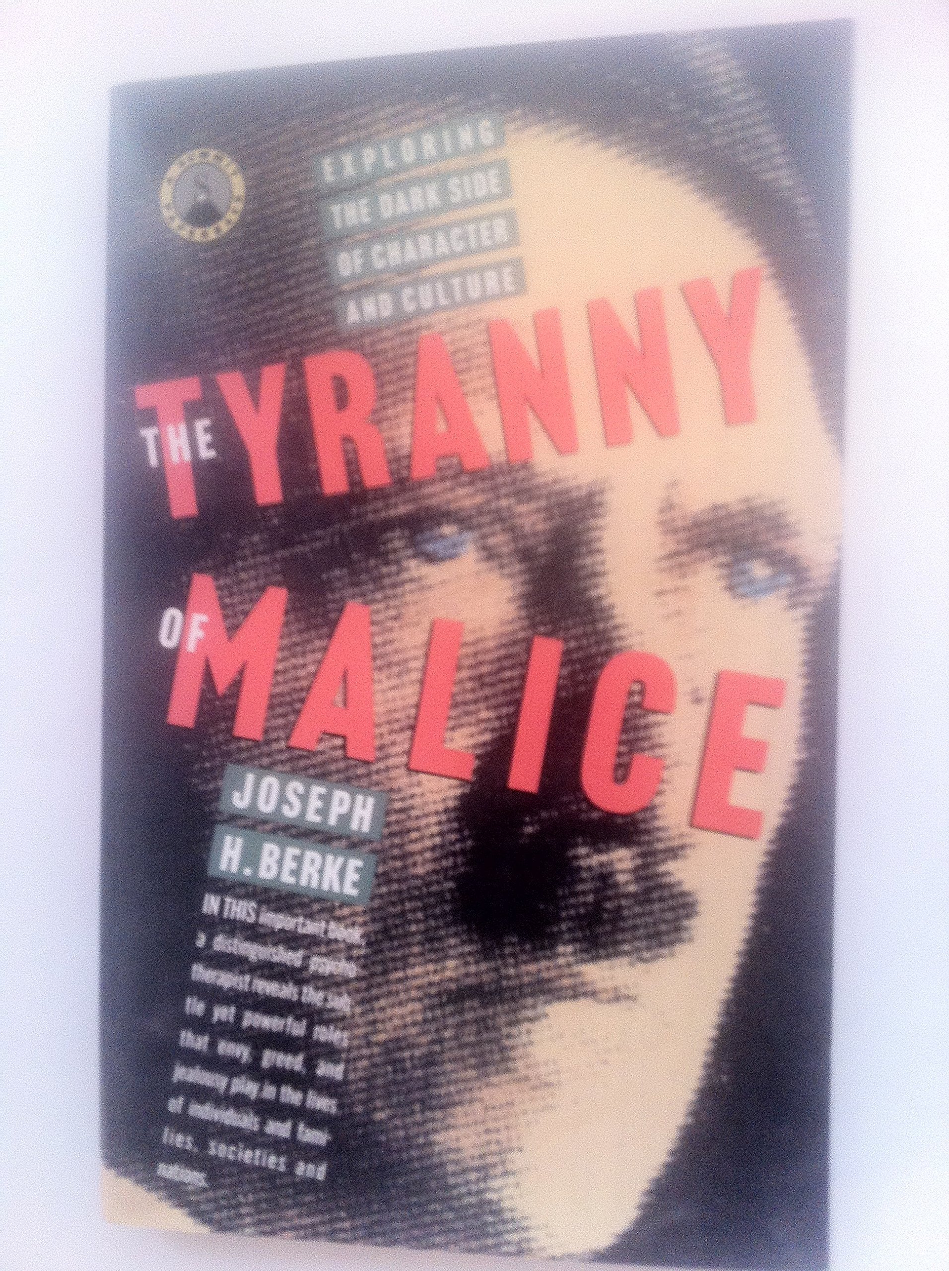 The Tyranny of Malice: Exploring the Dark Side of Character and Culture,Used