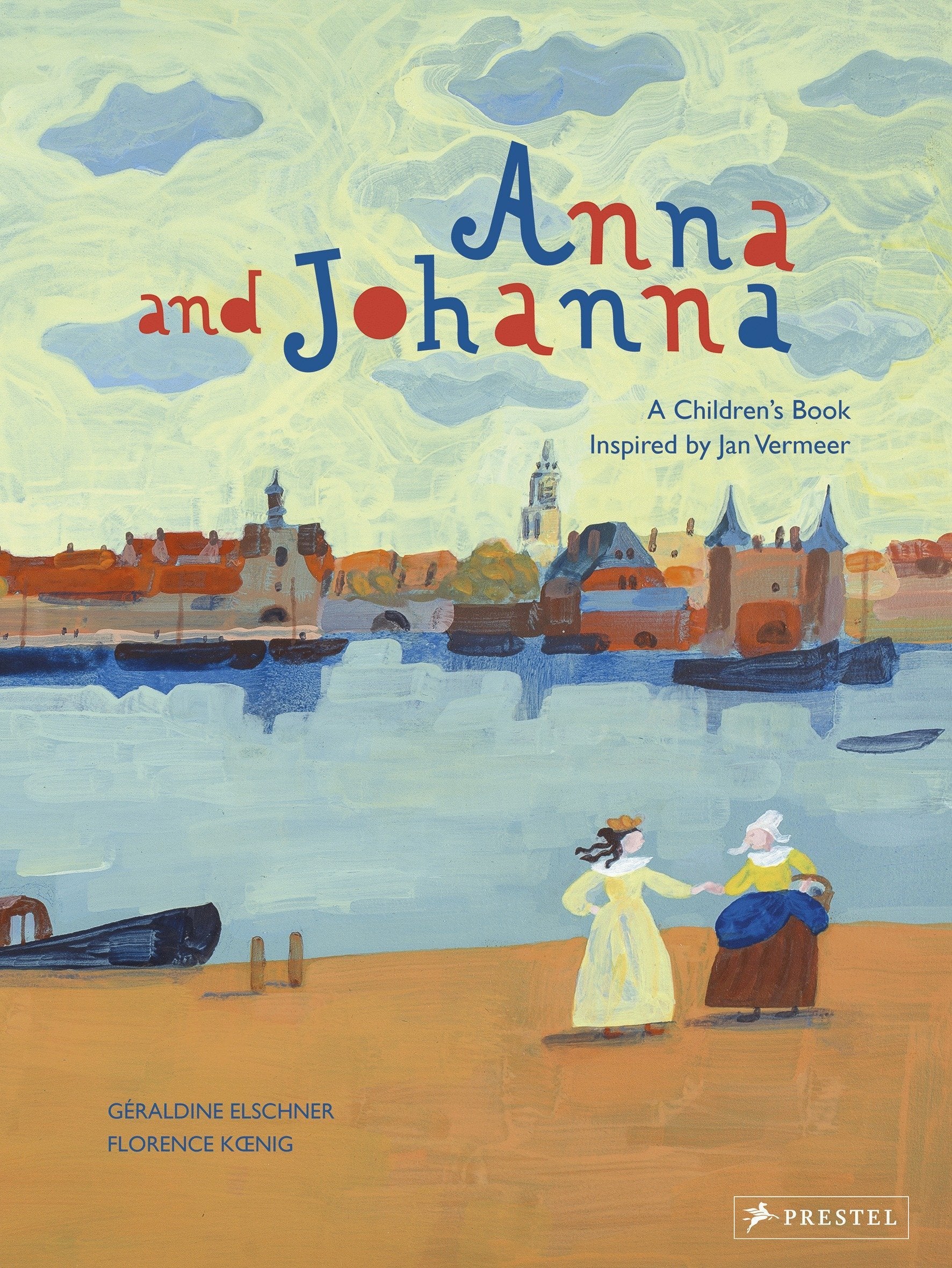 Anna And Johanna: A Children'S Book Inspired By Jan Vermeer (Children'S Books Inspired By Famous Artworks)