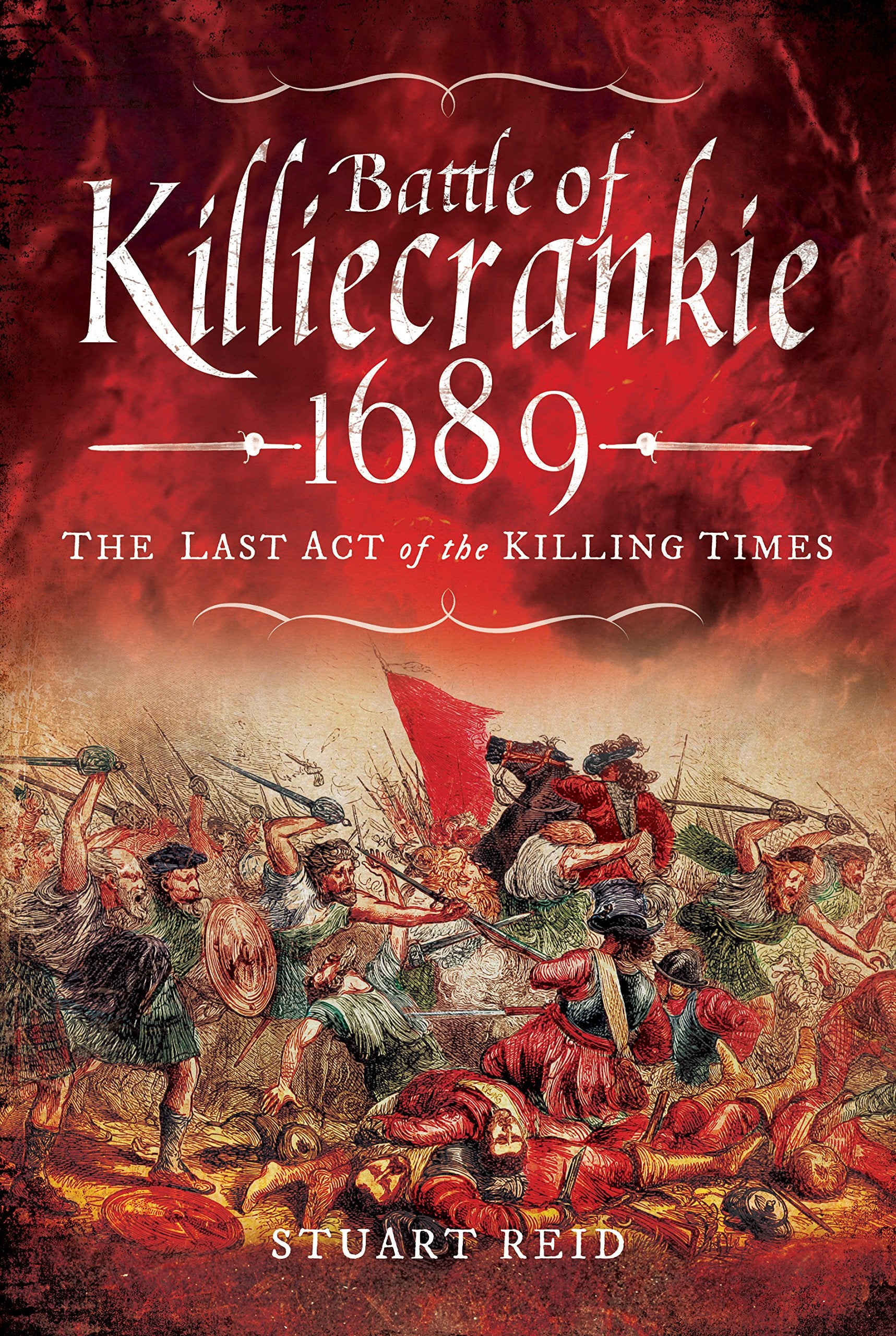 Battle Of Killiecrankie 1689: The Last Act Of The Killing Times