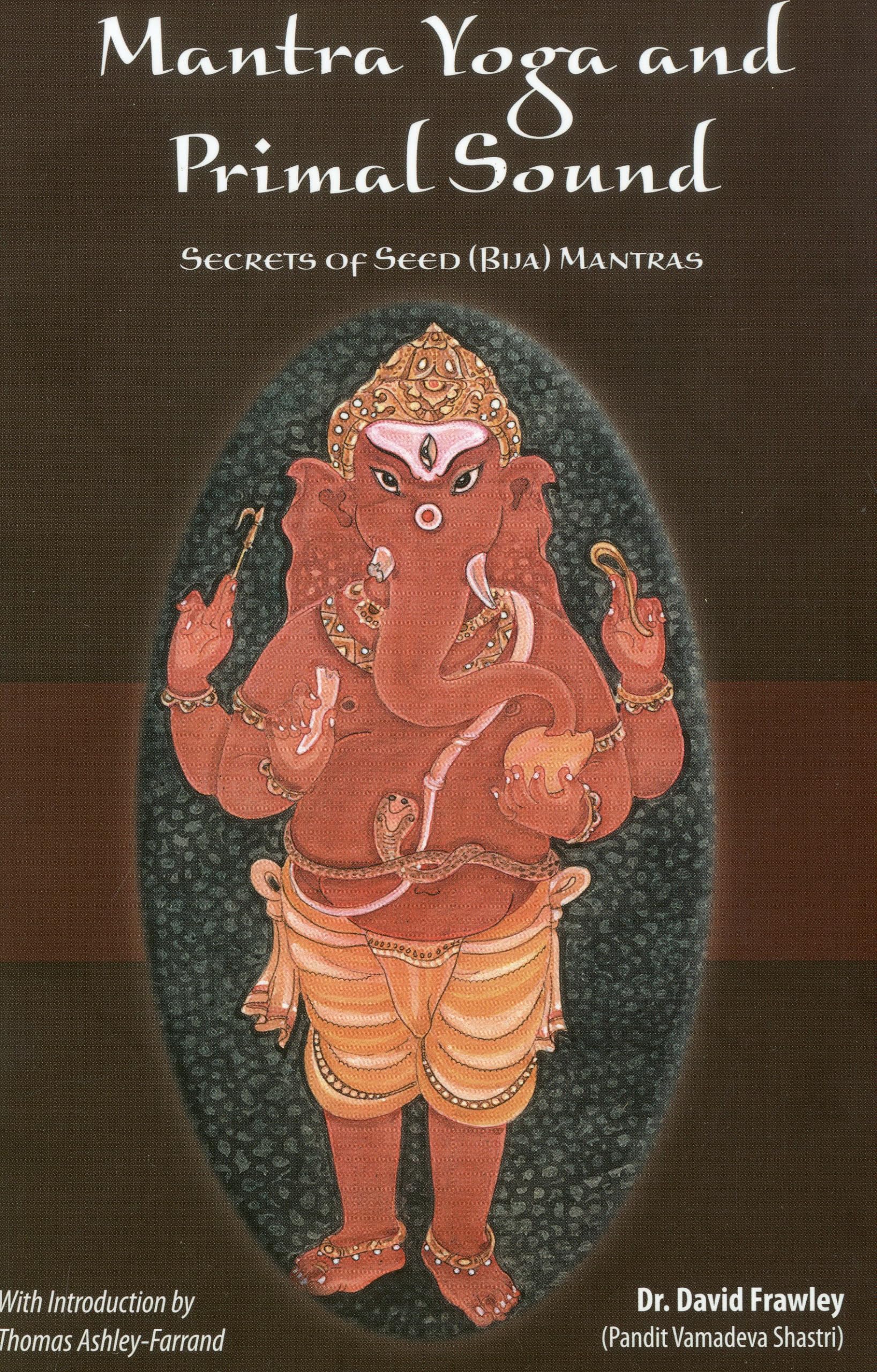 Mantra Yoga and Primal Sound: Secret of Seed (Bija) Mantras,Used