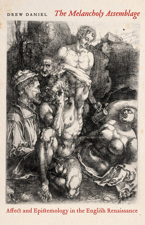 The Melancholy Assemblage: Affect and Epistemology in the English Renaissance,Used