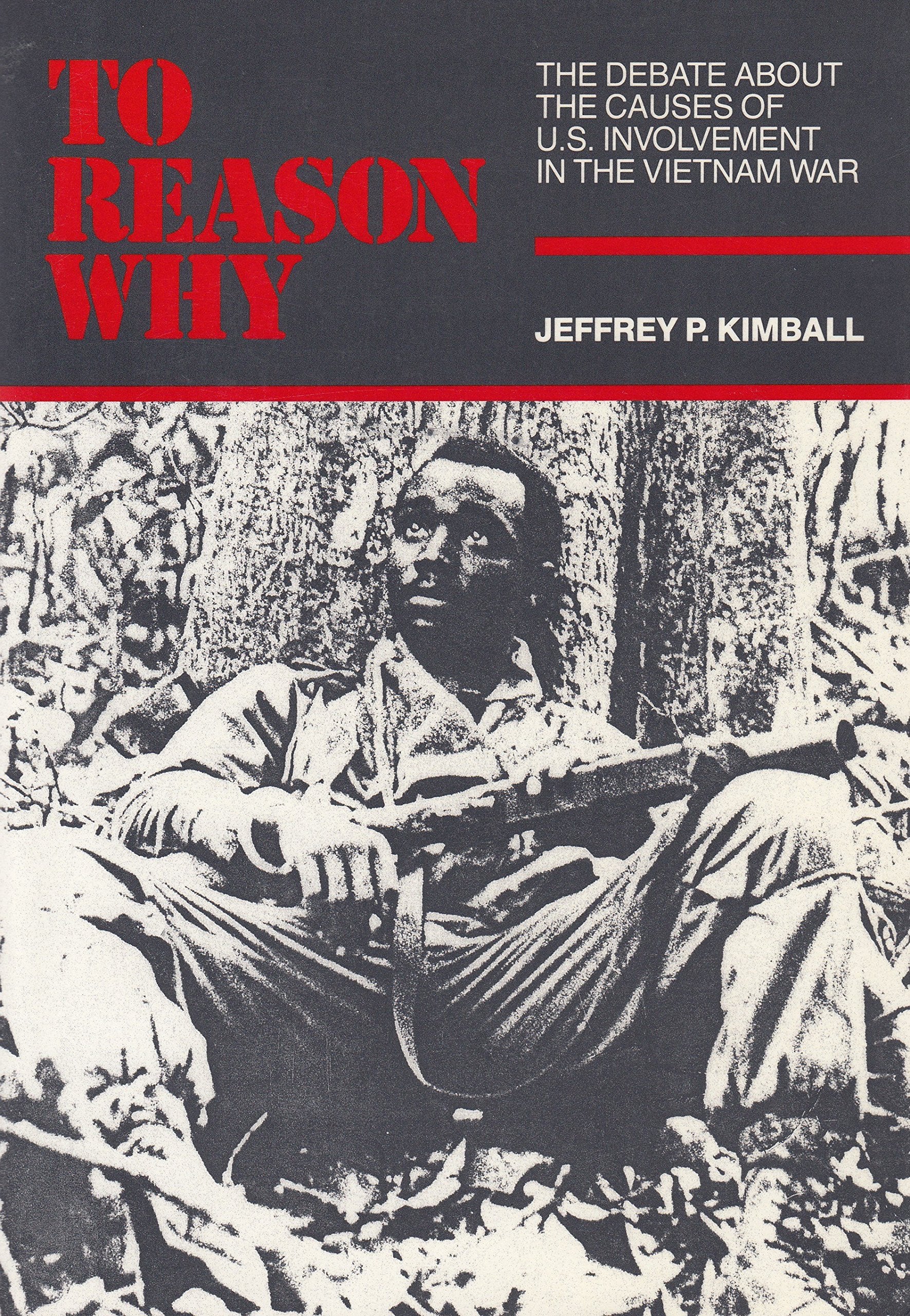 To Reason Why: The Debate About The Causes of American Involvement In The Vietnam War,Used