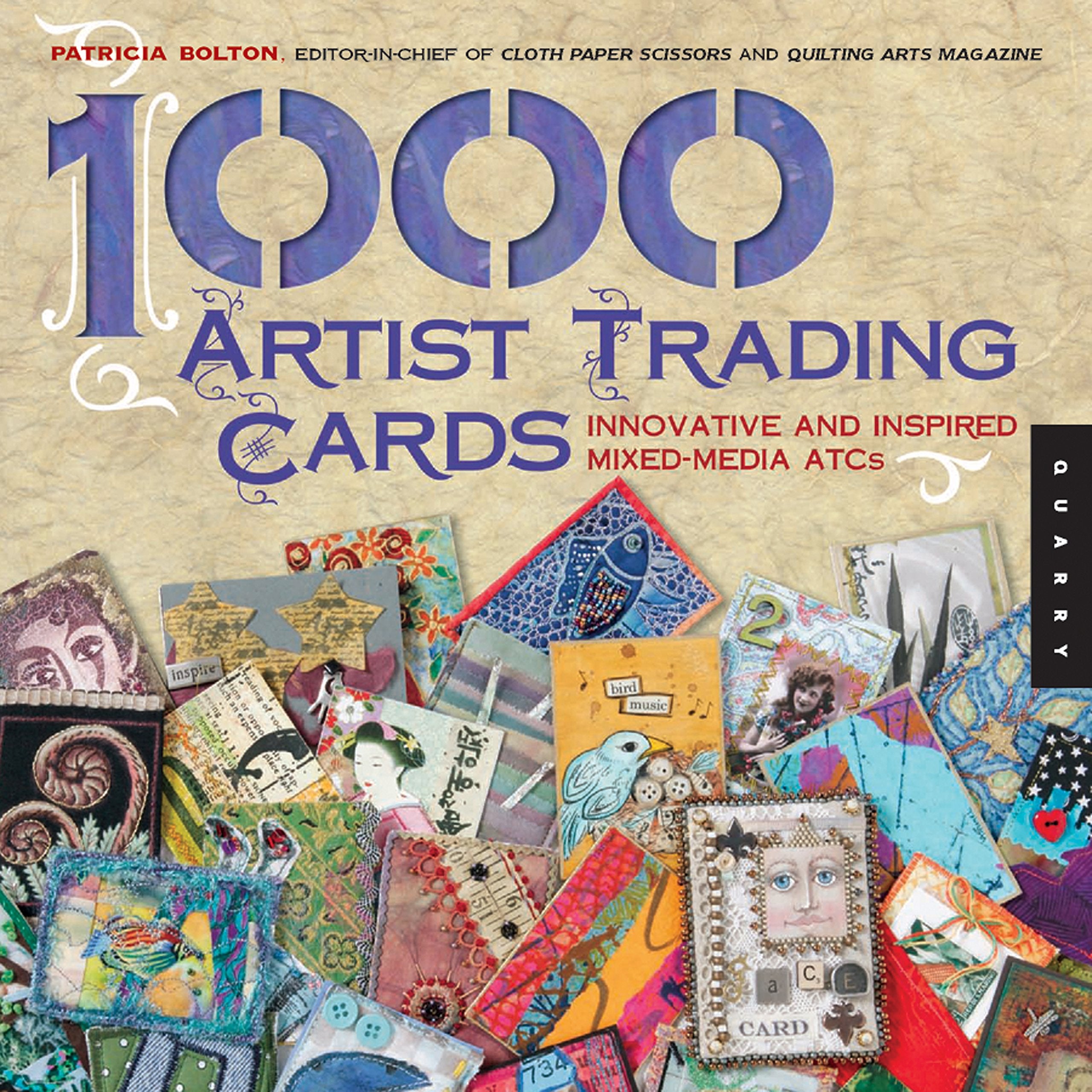 1,000 Artist Trading Cards: Innovative And Inspired Mixed Media Atcs
