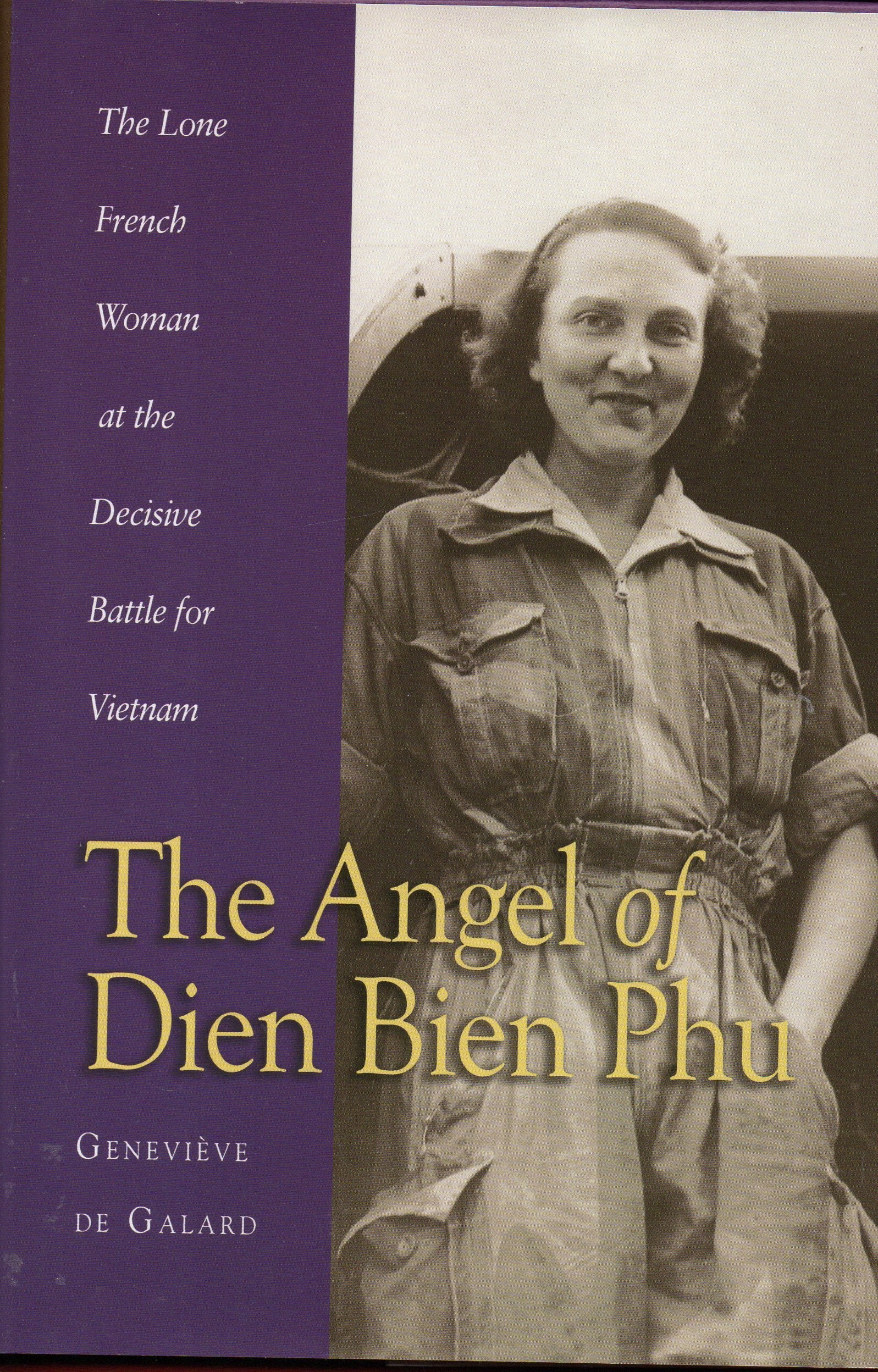 The Angel Of Dien Bien Phu: The Lone French Woman At The Decisive Battle For Vietnam