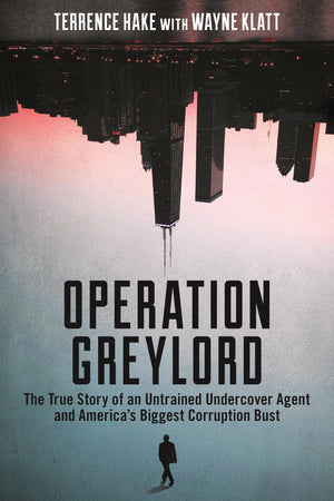 Operation Greylord: The True Story of an Untrained Undercover Agent and Americas Biggest Corruption Bust,Used