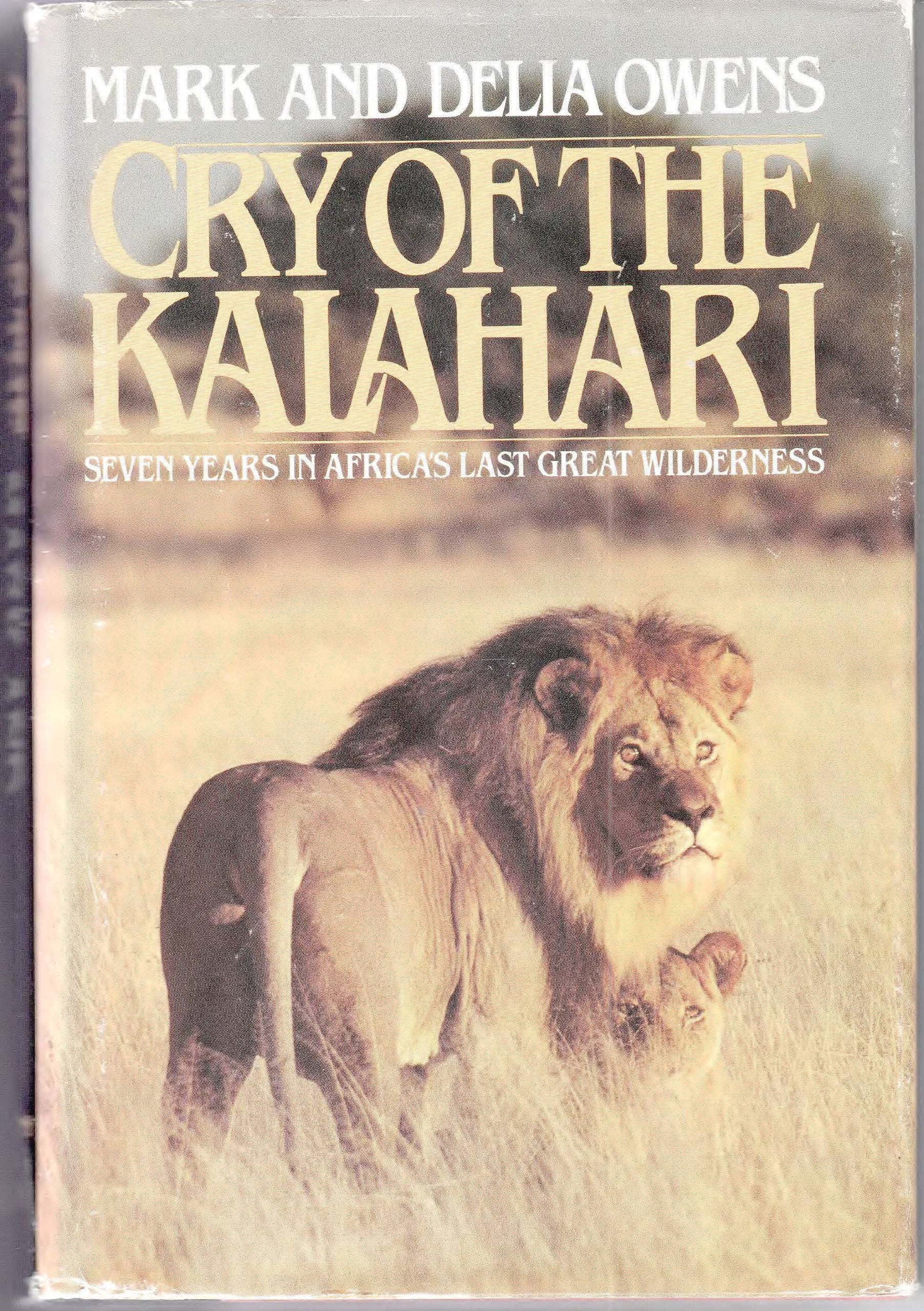 Cry Of The Kalahari: Seven Years In Africa'S Last Great Wilderness-used