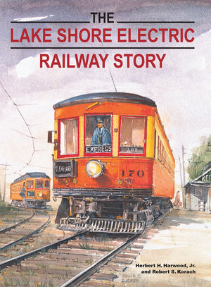 The Lake Shore Electric Railway Story (Railroads Past and Present),Used
