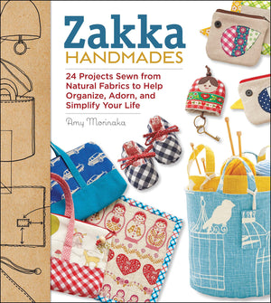 Zakka Handmades: 24 Projects Sewn from Natural Fabrics to Help Organize, Adorn, and Simplify Your Life,Used