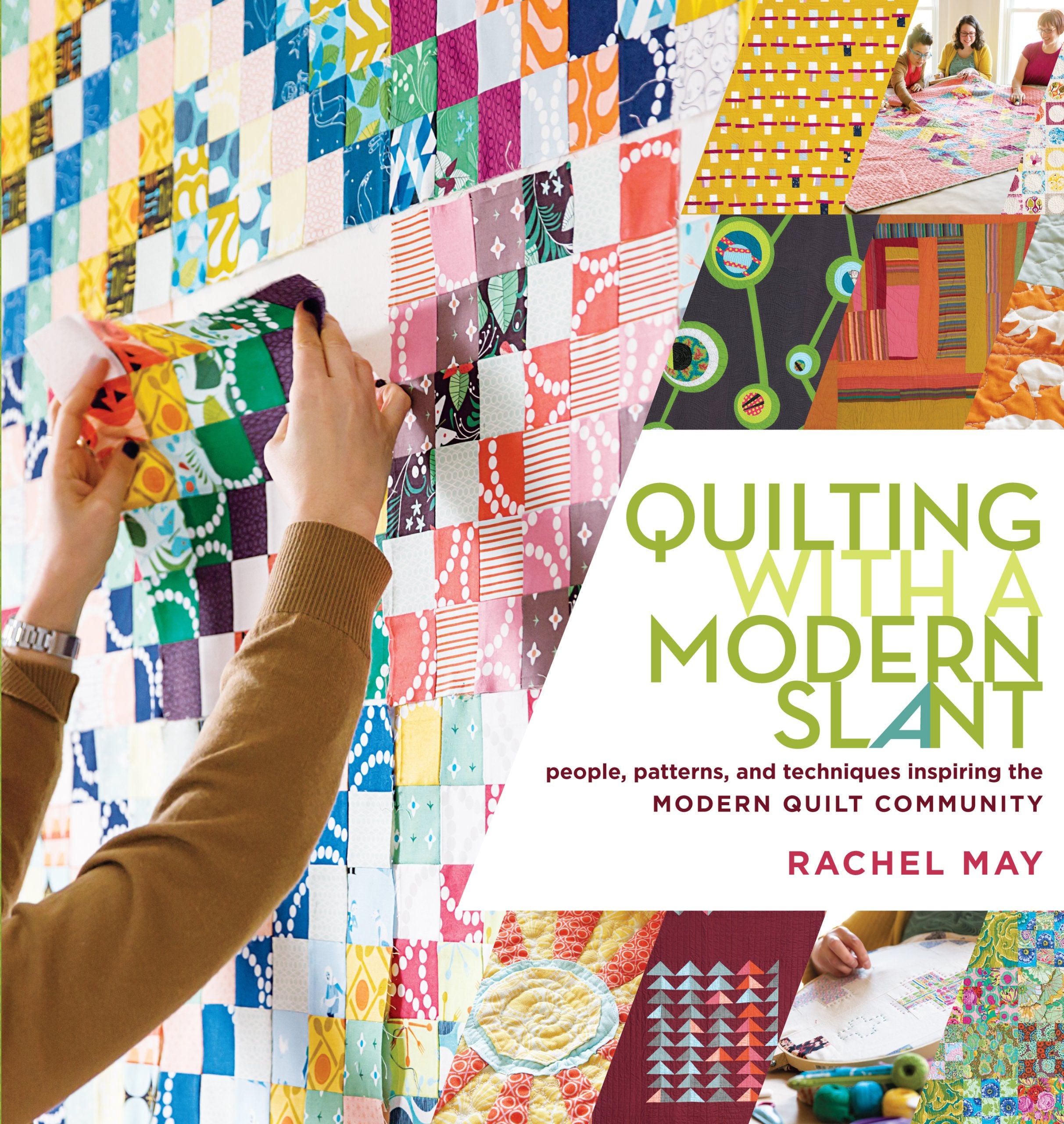Quilting With A Modern Slant: People, Patterns, And Techniques Inspiring The Modern Quilt Community