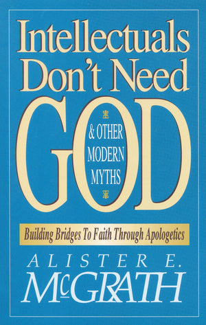Intellectuals Don't Need God and Other Modern Myths,New