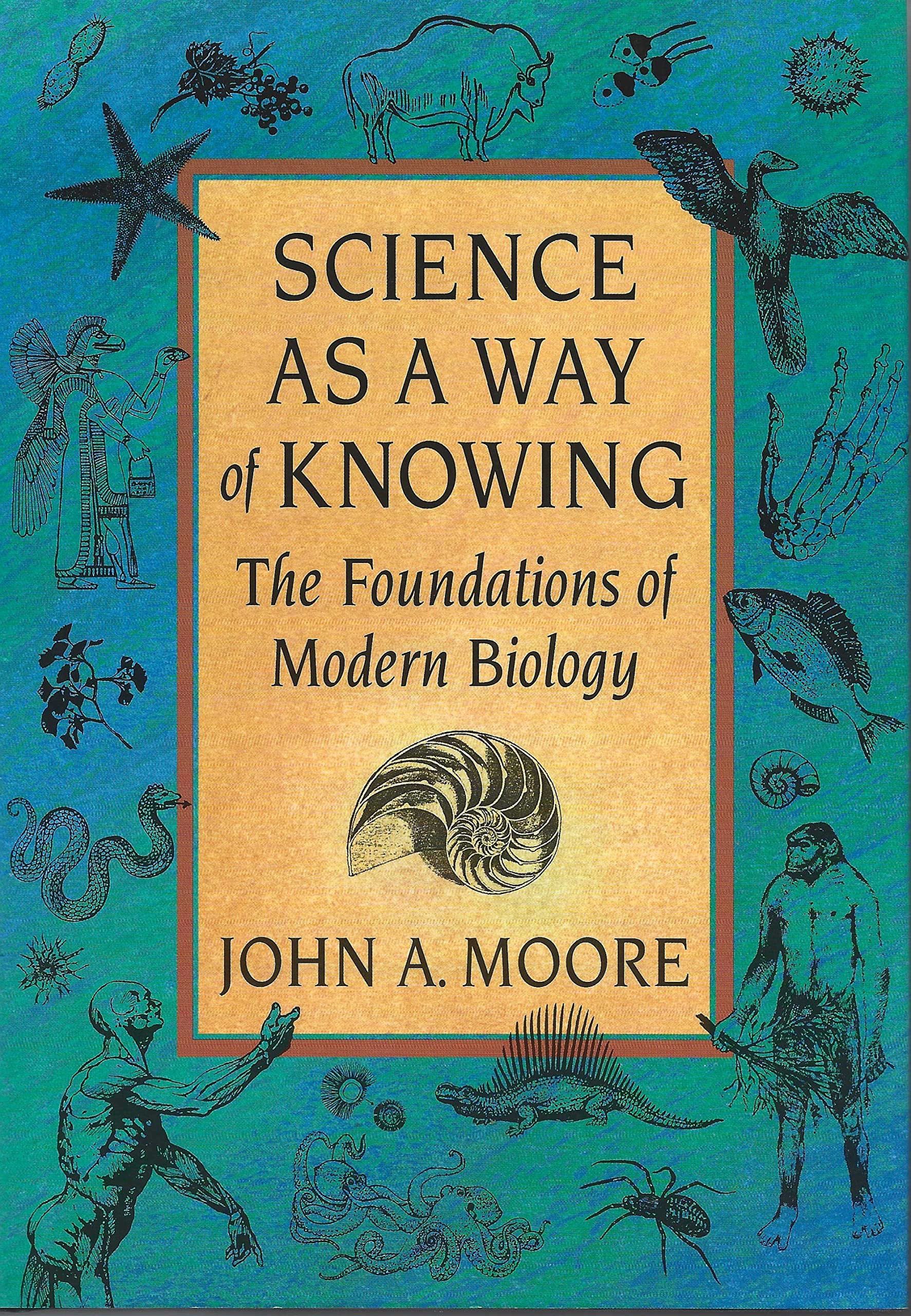 Science as a Way of Knowing: The Foundations of Modern Biology,New