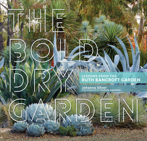 The Bold Dry Garden: Lessons From The Ruth Bancroft Garden