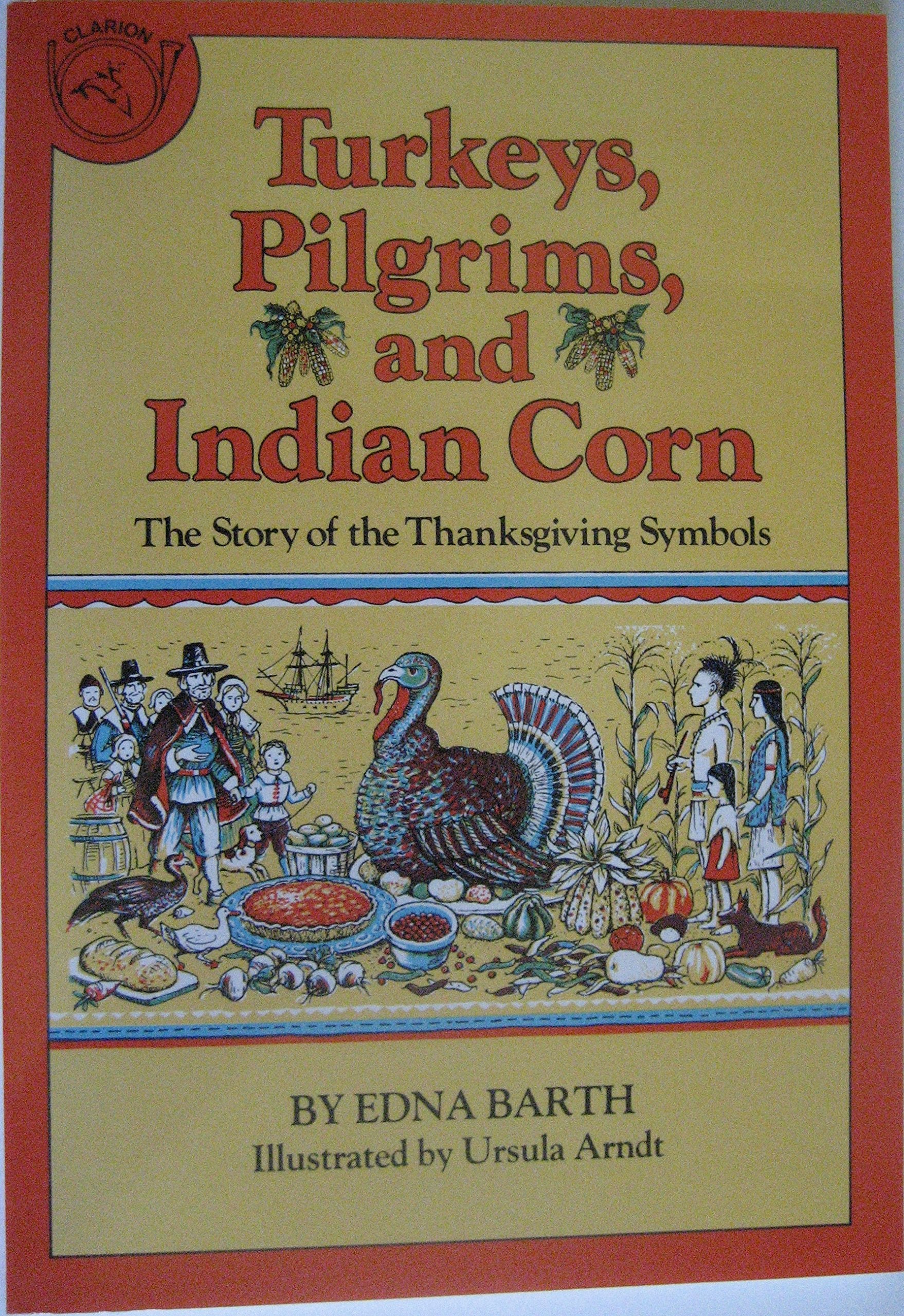 Turkeys, Pilgrims and Indian Corn: The Story of the Thanksgiving Symbols,Used