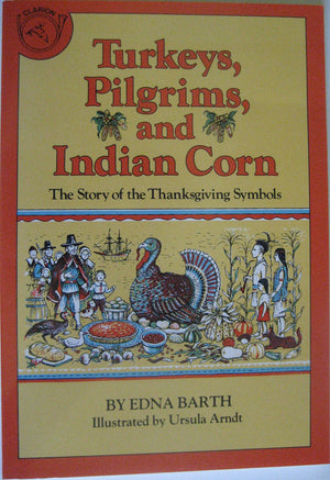Turkeys, Pilgrims and Indian Corn: The Story of the Thanksgiving Symbols,Used