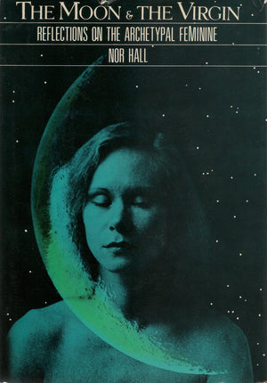 The Moon And The Virgin: Reflections On The Archetypal Feminine,New